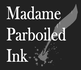 Madame Parboiled Ink